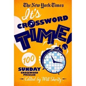The New York Times It's Crossword Time!: 100 Sunday Crossword Puzzles -- New Yor